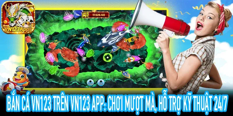 Bắn cá VN123 App: Hình ảnh sắc nét, trải nghiệm săn cá liền mạch