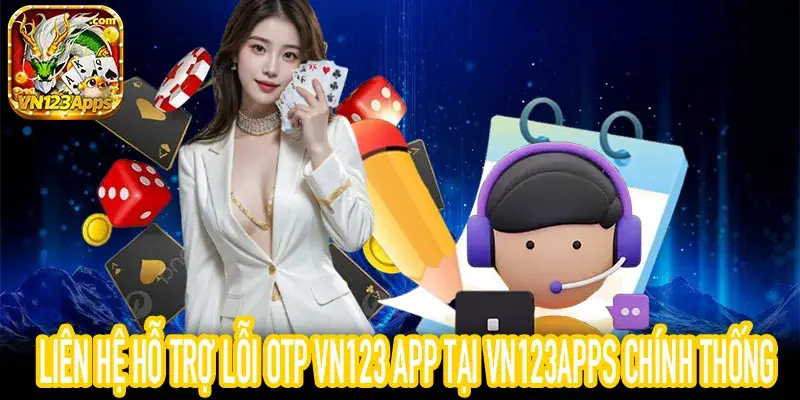 Tổng đài xử lý lỗi OTP VN123 App hoạt động liên tục 24 trên 7