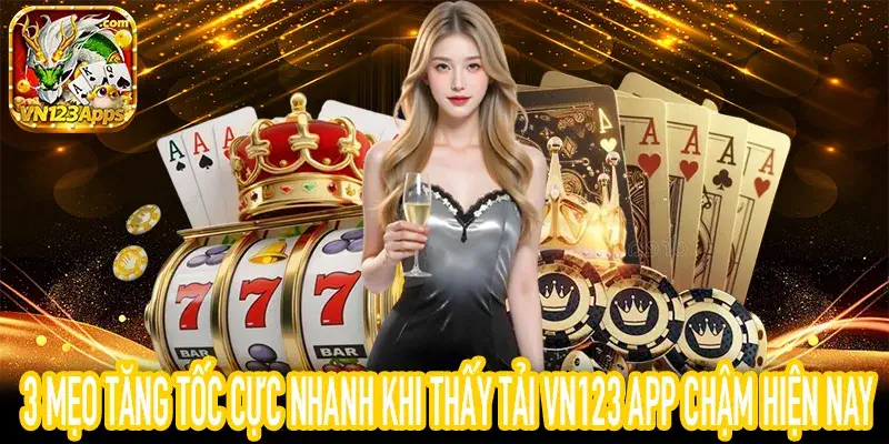 Sử dụng phần mềm tăng tốc khi tải VN123 App chậm trên Android