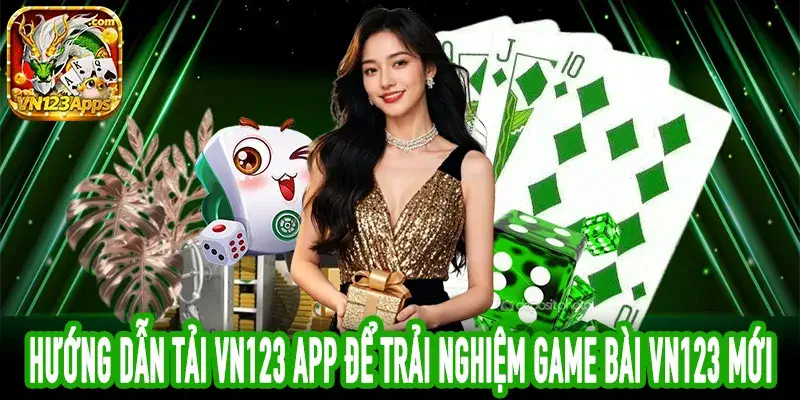 Tải VN123 App chính thức để tham gia Game Bài VN123 an toàn