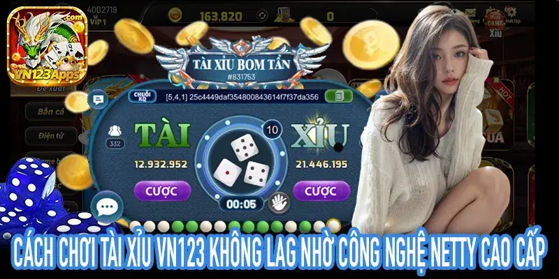Hướng dẫn Cách chơi Tài Xỉu VN123 giúp giảm độ trễ Latency thấp