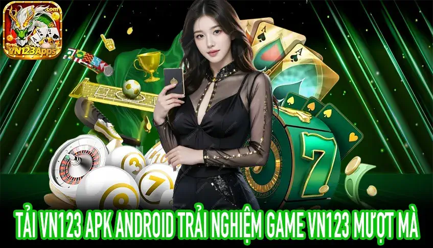 Tải VN123 APK Android để chơi Game VN123 mượt mà và ổn định