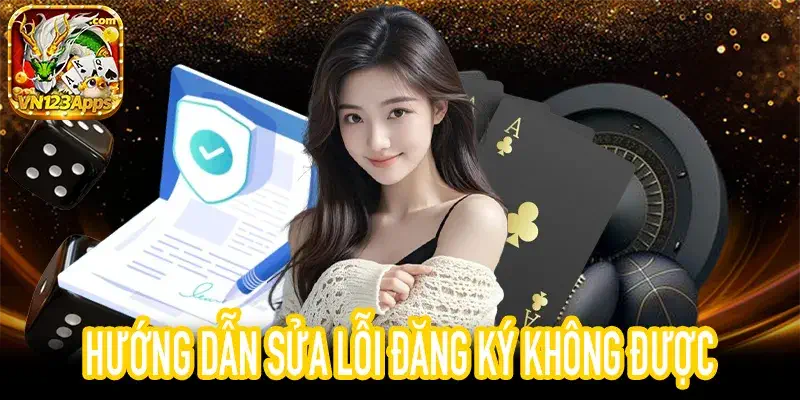 Hướng dẫn sửa lỗi đăng ký không được và cách khắc phục nhanh