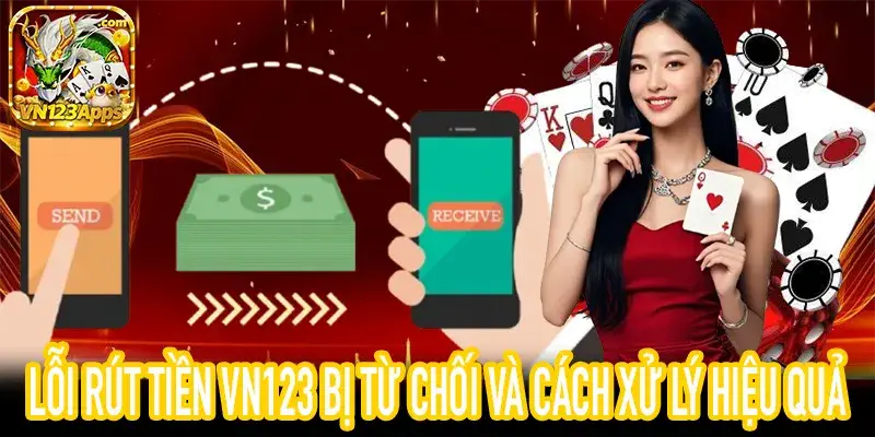 Lỗi rút tiền VN123 bị từ chối khi giao dịch không thành công