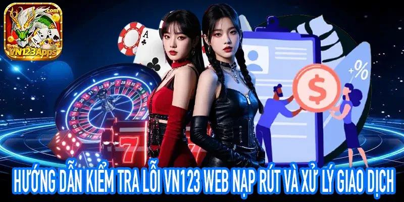 VN123 Web nạp rút lỗi kiểm tra giao dịch nhanh