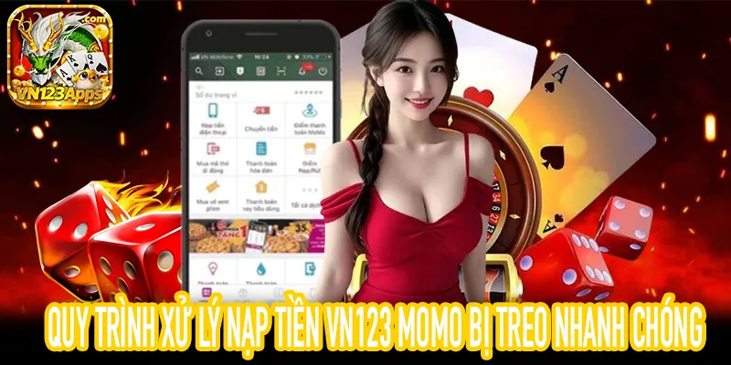 Cách xử lý nạp tiền VN123 Momo bị treo an toàn