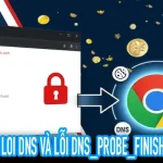 chrome loi dns giải thích lỗi dns_probe_finished_nxdomain