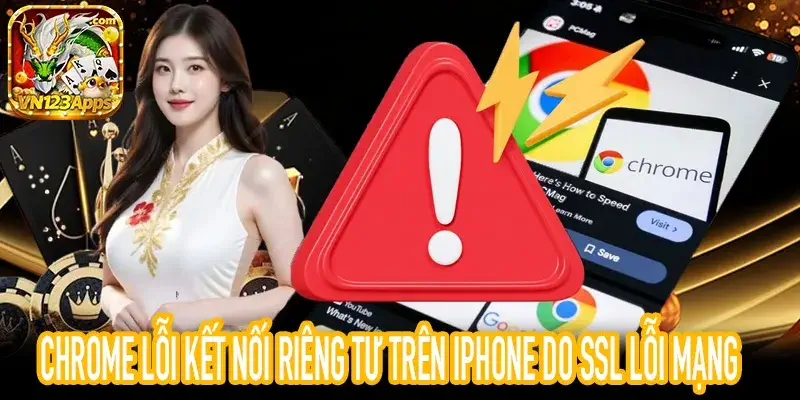chrome lỗi kết nối riêng tư ssl error warning iphone screen