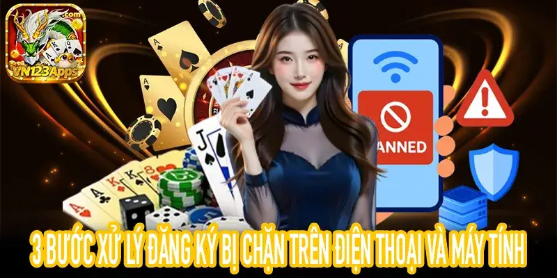 Hướng dẫn 3 bước khắc phục đăng ký bị chặn trên thiết bị