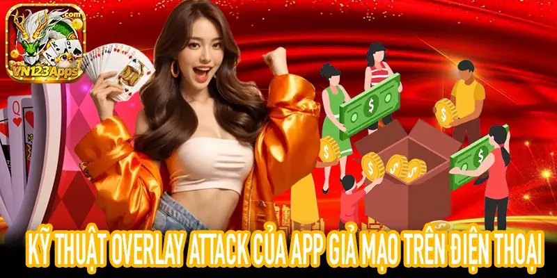 Kỹ thuật overlay attack của app giả mạo đánh cắp thông tin