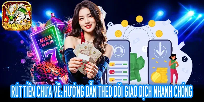 Rút tiền chưa về: Mẹo kiểm tra Pending/Processing nhanh