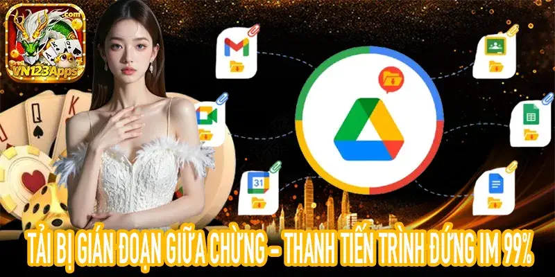 tải bị gián đoạn giữa chừng thanh tiến trình đứng im 99%